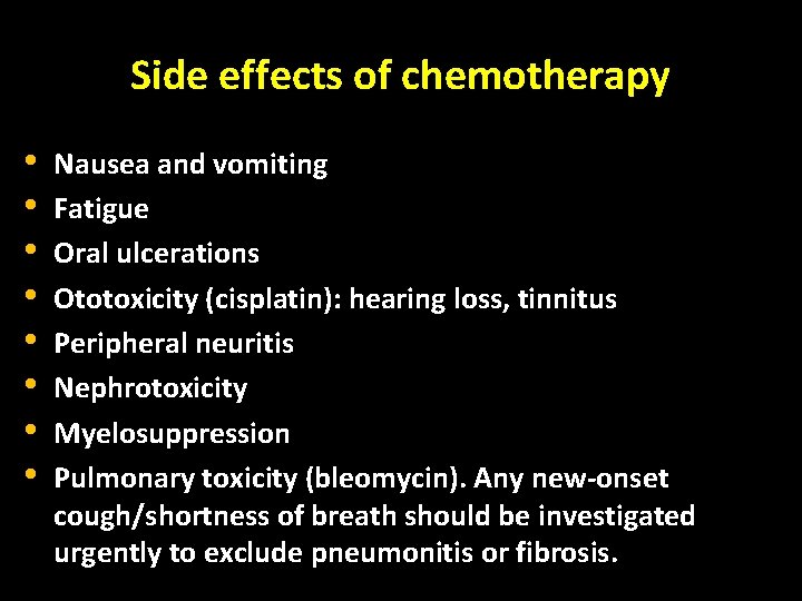 Side effects of chemotherapy • • Nausea and vomiting Fatigue Oral ulcerations Ototoxicity (cisplatin):