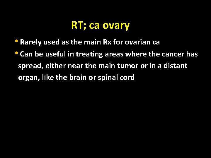 RT; ca ovary • Rarely used as the main Rx for ovarian ca •