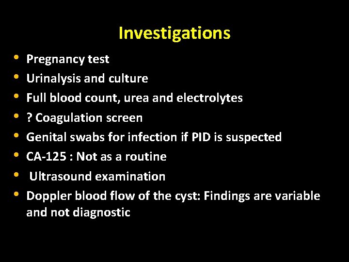 Investigations • • Pregnancy test Urinalysis and culture Full blood count, urea and electrolytes