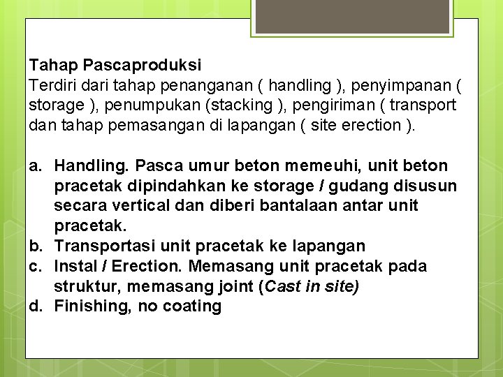 Tahap Pascaproduksi Terdiri dari tahap penanganan ( handling ), penyimpanan ( storage ), penumpukan