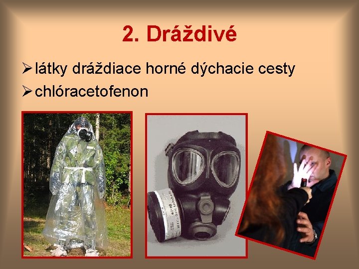 2. Dráždivé Ø látky dráždiace horné dýchacie cesty Ø chlóracetofenon 