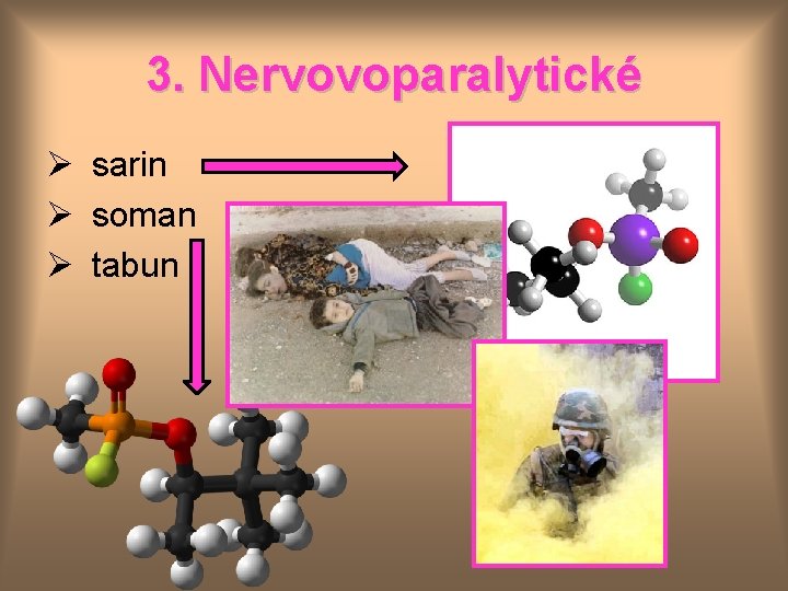 3. Nervovoparalytické Ø sarin Ø soman Ø tabun 