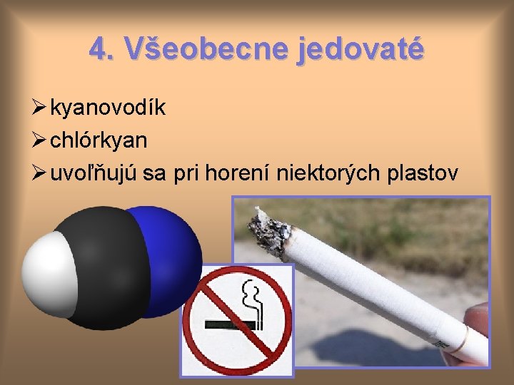 4. Všeobecne jedovaté Ø kyanovodík Ø chlórkyan Ø uvoľňujú sa pri horení niektorých plastov