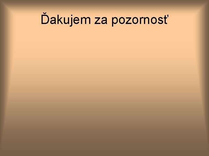 Ďakujem za pozornosť 