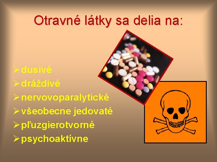 Otravné látky sa delia na: Ø dusivé Ø dráždivé Ø nervovoparalytické Ø všeobecne jedovaté