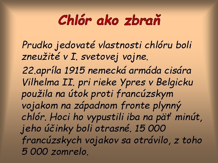 Chlór ako zbraň Prudko jedovaté vlastnosti chlóru boli zneužité v I. svetovej vojne. 22.