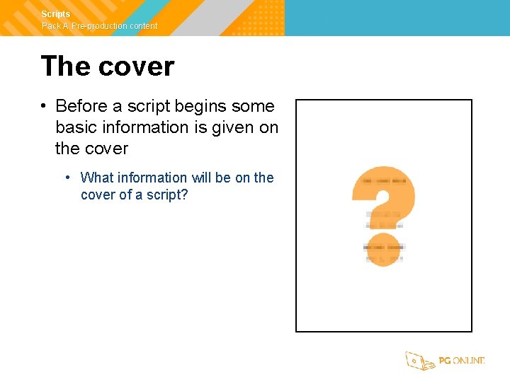 Scripts Pack A Pre-production content The cover • Before a script begins some basic