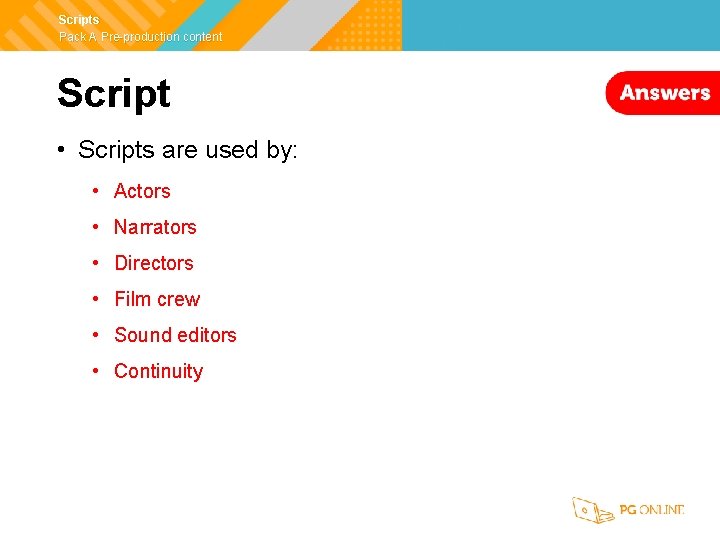 Scripts Pack A Pre-production content Script • Scripts are used by: • Actors •