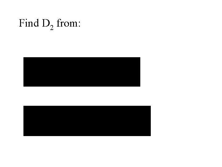 Find D 2 from: 