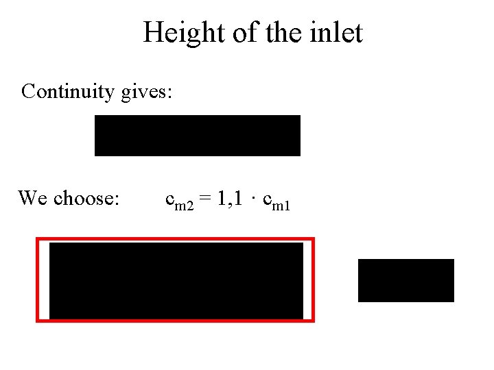 Height of the inlet Continuity gives: We choose: cm 2 = 1, 1 ·