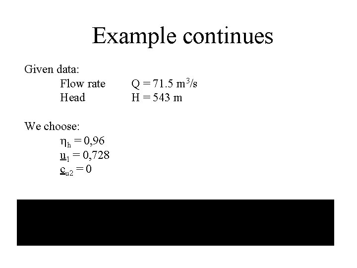 Example continues Given data: Flow rate Head We choose: hh = 0, 96 u