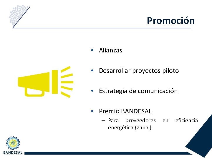 Promoción • Alianzas • Desarrollar proyectos piloto • Estrategia de comunicación • Premio BANDESAL