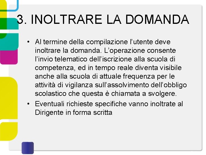 3. INOLTRARE LA DOMANDA • Al termine della compilazione l’utente deve inoltrare la domanda.