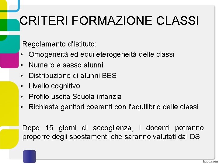 CRITERI FORMAZIONE CLASSI Regolamento d’Istituto: • Omogeneità ed equi eterogeneità delle classi • Numero