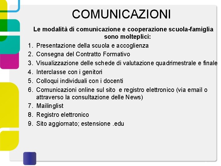 COMUNICAZIONI Le modalità di comunicazione e cooperazione scuola-famiglia sono molteplici: 1. Presentazione della scuola