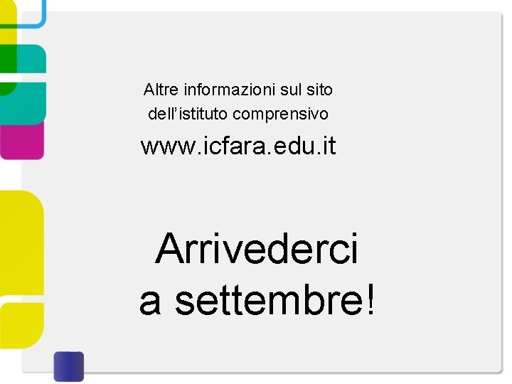Altre informazioni sul sito dell’istituto comprensivo www. icfara. edu. it Arrivederci a settembre! 