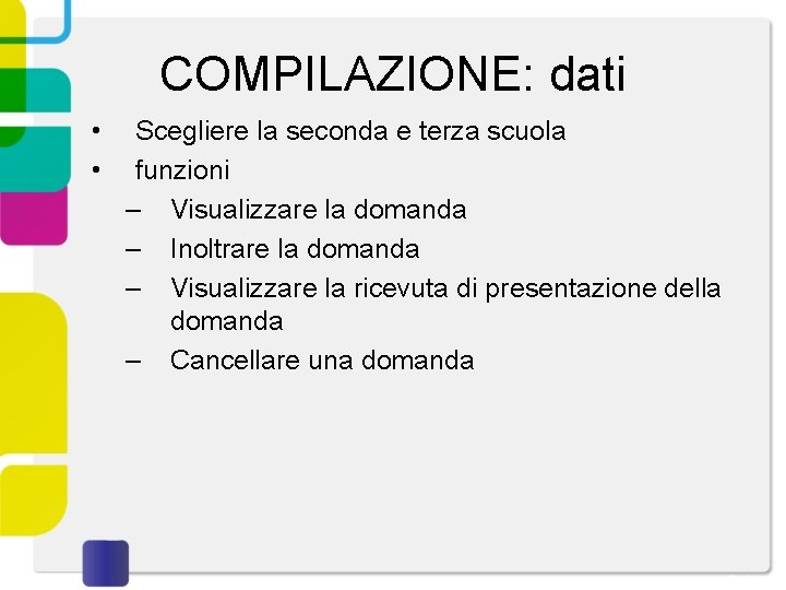 COMPILAZIONE: dati • • Scegliere la seconda e terza scuola funzioni – Visualizzare la