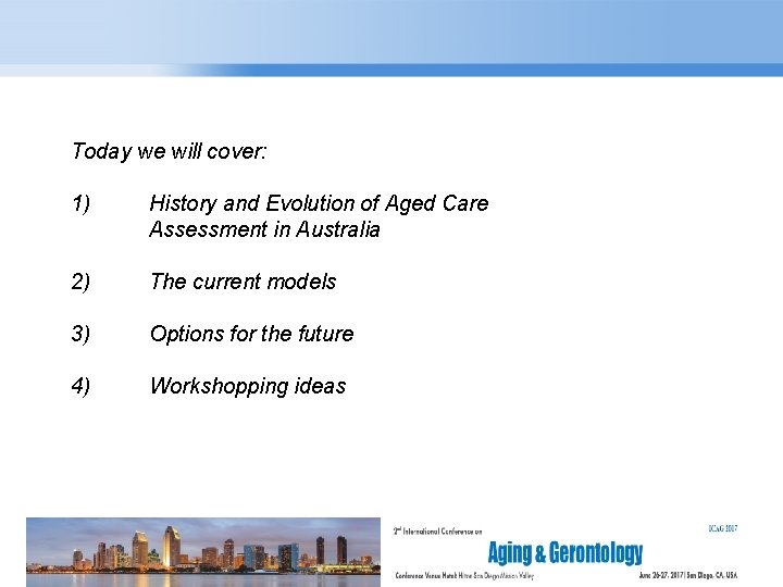 Today we will cover: Page 3 1) History and Evolution of Aged Care Assessment