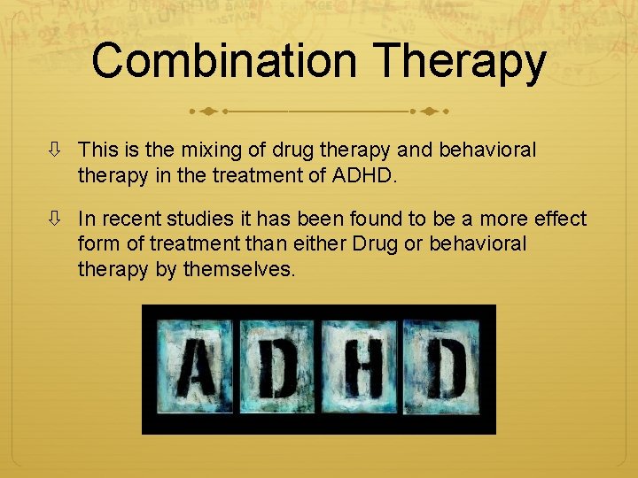 Combination Therapy This is the mixing of drug therapy and behavioral therapy in the