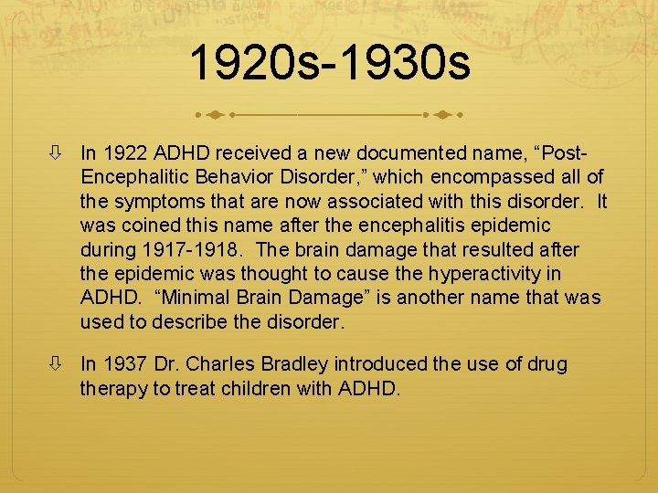 1920 s-1930 s In 1922 ADHD received a new documented name, “Post. Encephalitic Behavior