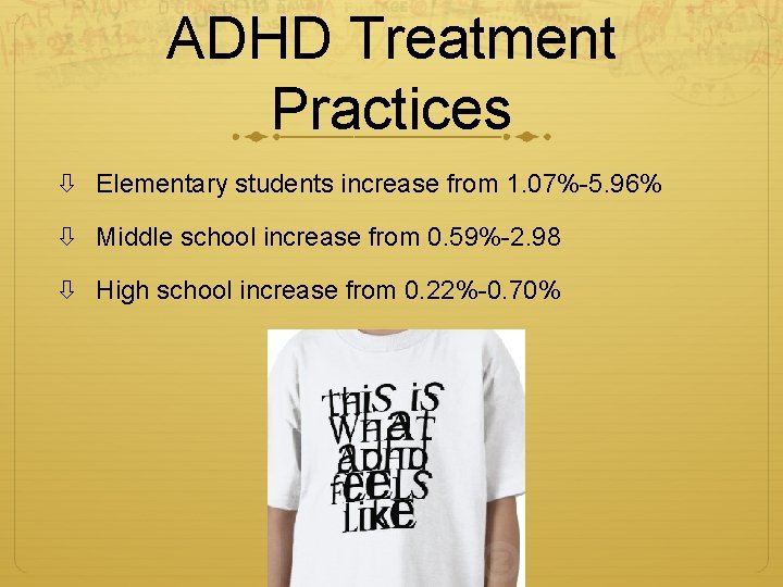 ADHD Treatment Practices Elementary students increase from 1. 07%-5. 96% Middle school increase from