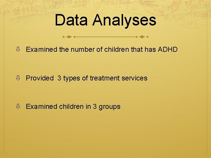 Data Analyses Examined the number of children that has ADHD Provided 3 types of