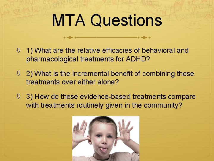 MTA Questions 1) What are the relative efficacies of behavioral and pharmacological treatments for
