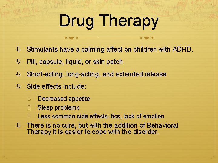 Drug Therapy Stimulants have a calming affect on children with ADHD. Pill, capsule, liquid,
