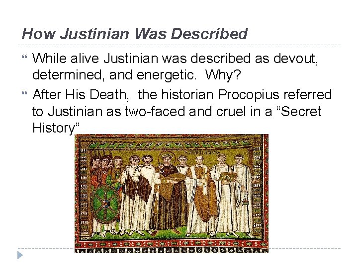 How Justinian Was Described While alive Justinian was described as devout, determined, and energetic.