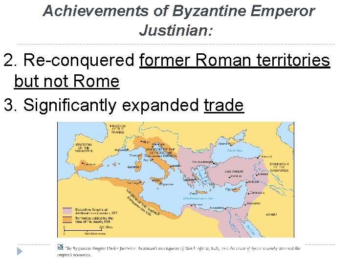 Achievements of Byzantine Emperor Justinian: 2. Re-conquered former Roman territories but not Rome 3.