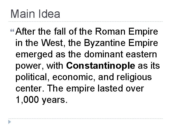 Main Idea After the fall of the Roman Empire in the West, the Byzantine