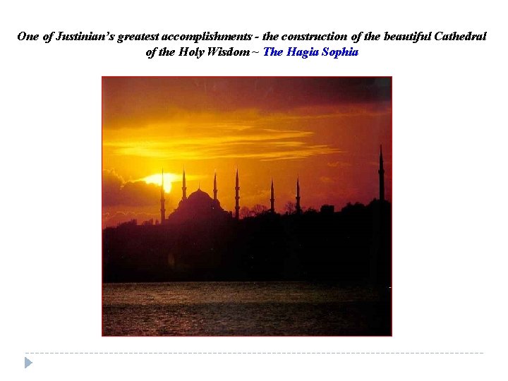 One of Justinian’s greatest accomplishments - the construction of the beautiful Cathedral of the