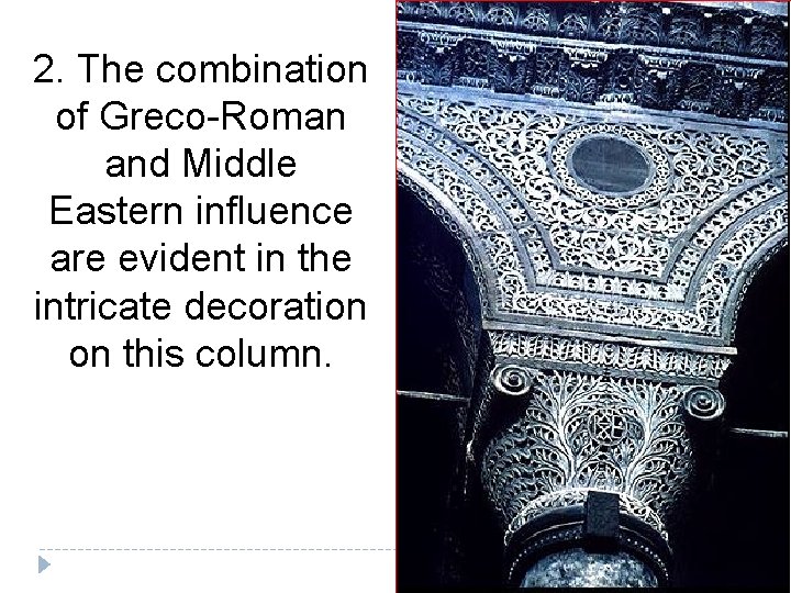 2. The combination of Greco-Roman and Middle Eastern influence are evident in the intricate