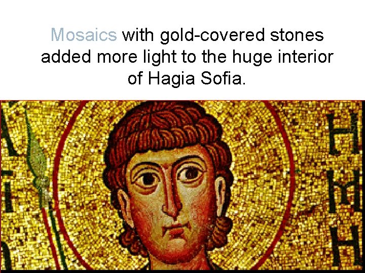 Mosaics with gold-covered stones added more light to the huge interior of Hagia Sofia.