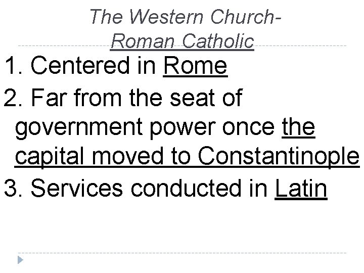 The Western Church. Roman Catholic 1. Centered in Rome 2. Far from the seat