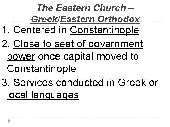 The Eastern Church – Greek/Eastern Orthodox 1. Centered in Constantinople 2. Close to seat