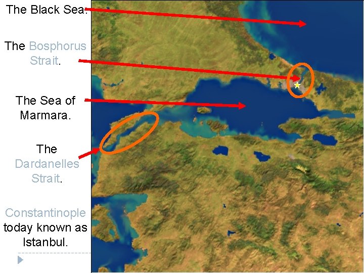 The Black Sea. The Bosphorus Strait. The Sea of Marmara. The Dardanelles Strait. Constantinople
