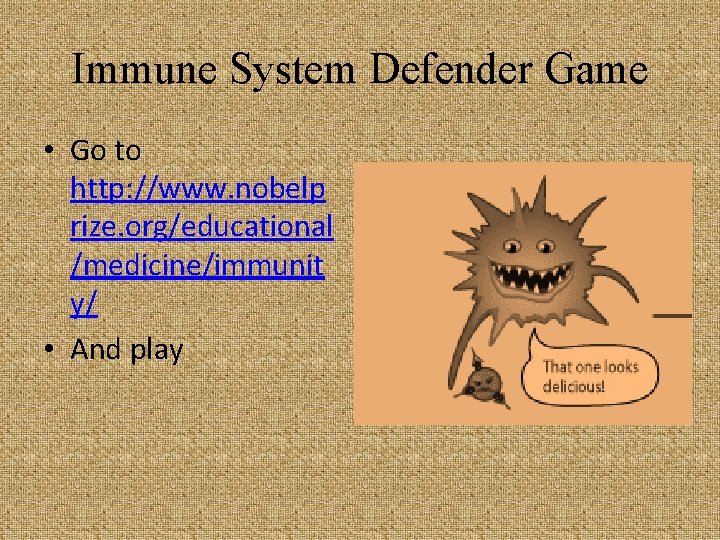 Immune System Defender Game • Go to http: //www. nobelp rize. org/educational /medicine/immunit y/
