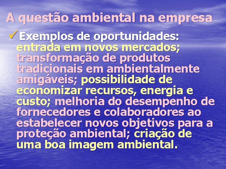 A questão ambiental na empresa üExemplos de oportunidades: entrada em novos mercados; transformação de