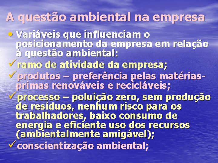 A questão ambiental na empresa • Variáveis que influenciam o posicionamento da empresa em