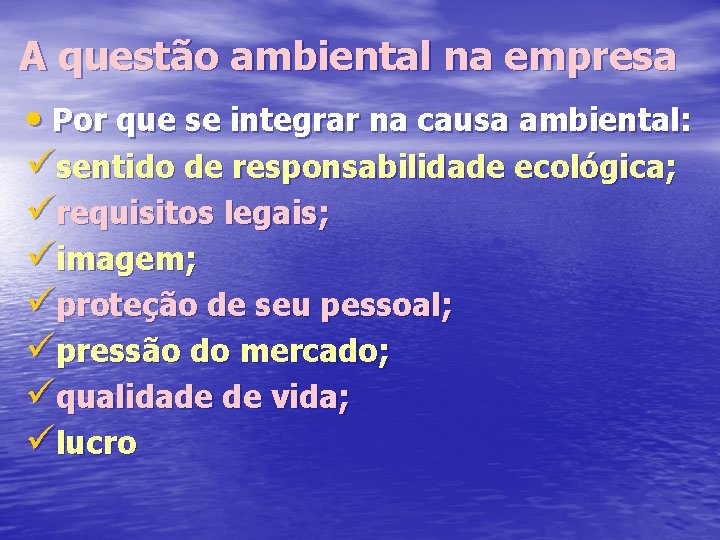 A questão ambiental na empresa • Por que se integrar na causa ambiental: üsentido