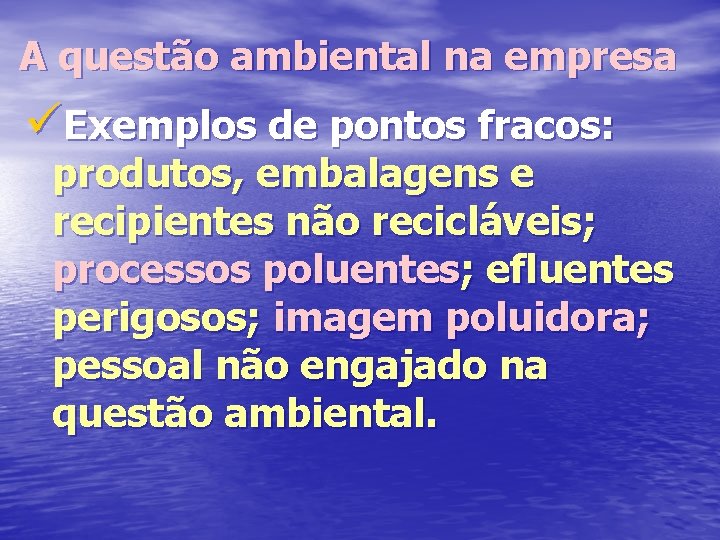A questão ambiental na empresa üExemplos de pontos fracos: produtos, embalagens e recipientes não