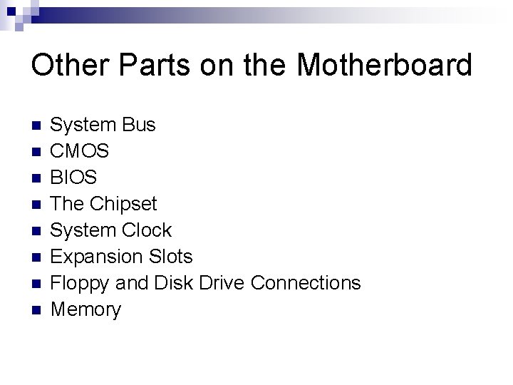 Other Parts on the Motherboard n n n n System Bus CMOS BIOS The