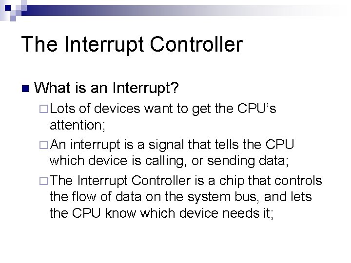 The Interrupt Controller n What is an Interrupt? ¨ Lots of devices want to