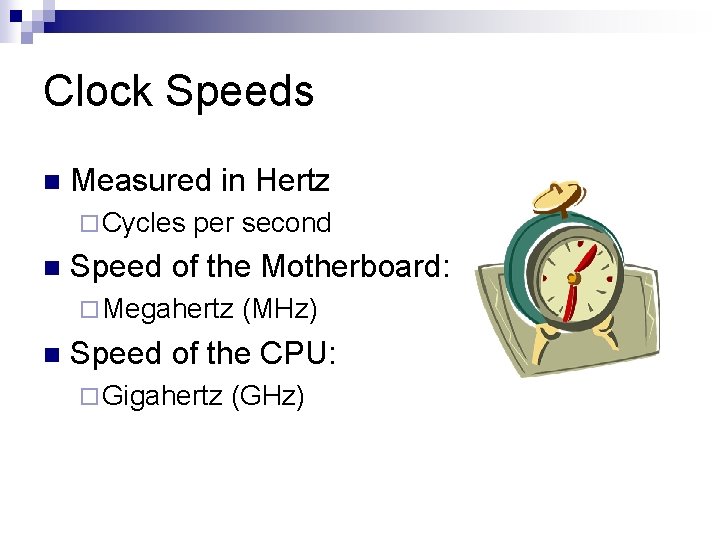 Clock Speeds n Measured in Hertz ¨ Cycles n per second Speed of the