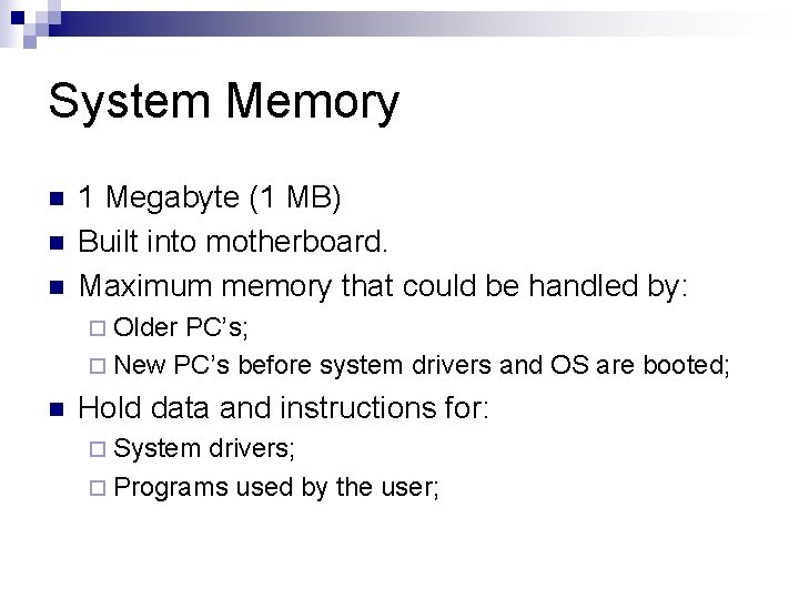 System Memory n n n 1 Megabyte (1 MB) Built into motherboard. Maximum memory