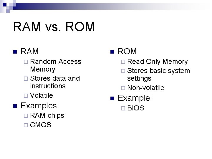 RAM vs. ROM n RAM ¨ Random n Access Memory ¨ Stores data and