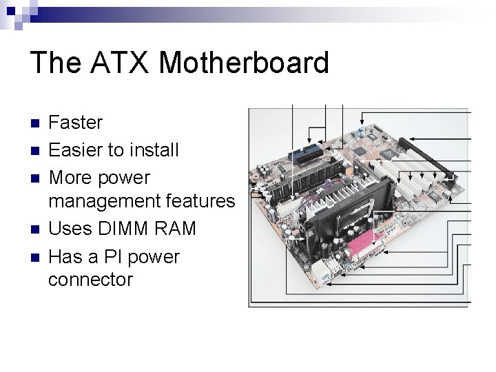 The ATX Motherboard n n n Faster Easier to install More power management features