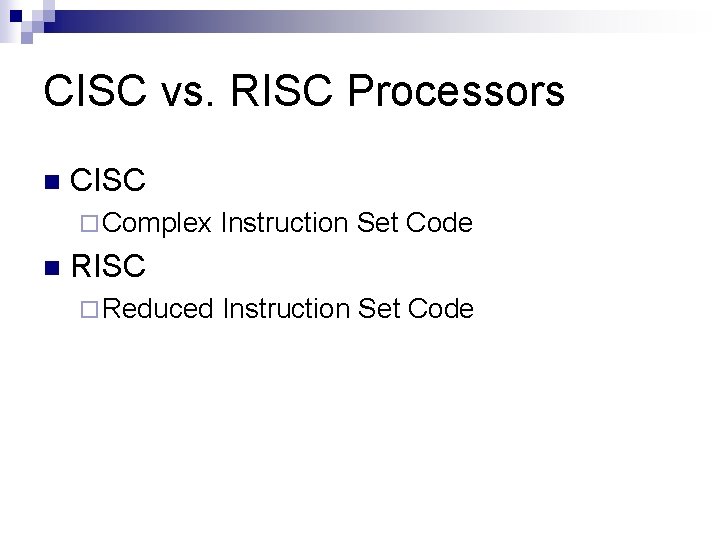 CISC vs. RISC Processors n CISC ¨ Complex n Instruction Set Code RISC ¨