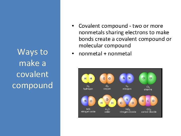 Ways to make a covalent compound • Covalent compound - two or more nonmetals